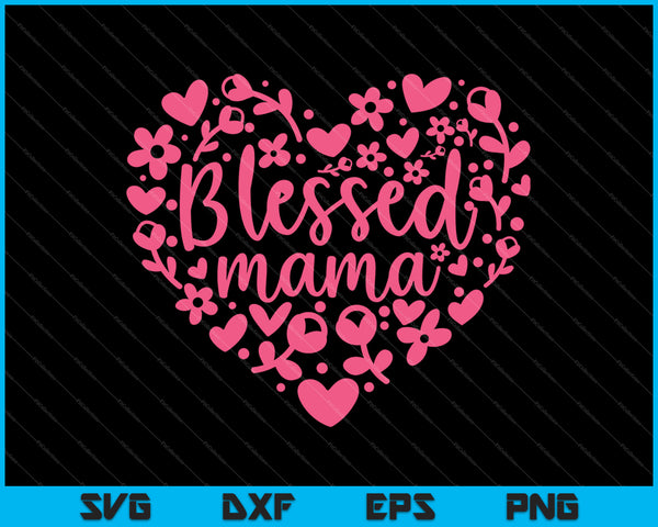 Gezegend Mama Bloemenhart Happy Mother's Day Love Mom SVG PNG Snijden afdrukbare bestanden