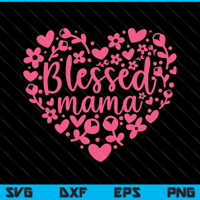Gezegend Mama Bloemenhart Happy Mother's Day Love Mom SVG PNG Snijden afdrukbare bestanden
