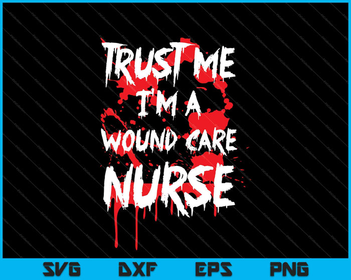 Bloody Trust Me, ik ben een wondverzorging verpleegkundige SVG PNG snijden afdrukbare bestanden