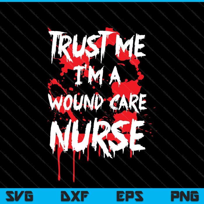 Bloody Trust Me, ik ben een wondverzorging verpleegkundige SVG PNG snijden afdrukbare bestanden