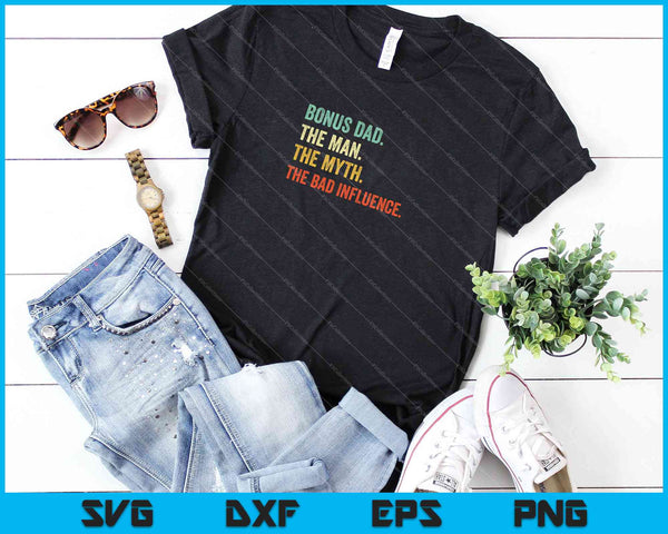 Bonus Dad The Man the Myth the Bad Influence SVG PNG Cutting Printable Files - on a t-shirt