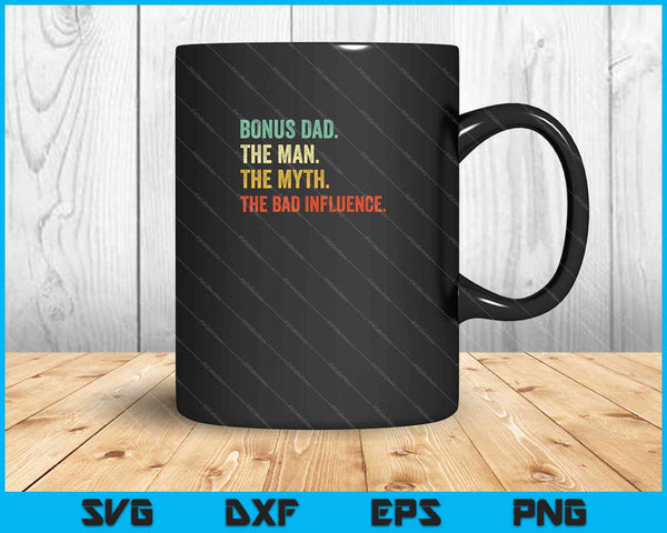 Bonus Dad The Man the Myth the Bad Influence SVG PNG Cutting Printable Files