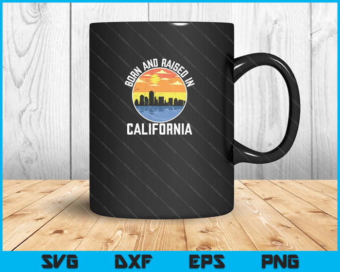 Born and Raised In California SVG PNG Cutting Printable Files