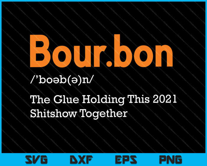 Bourbon The Glue houdt deze Shitshow van 2021 samen SVG PNG snijden afdrukbare bestanden