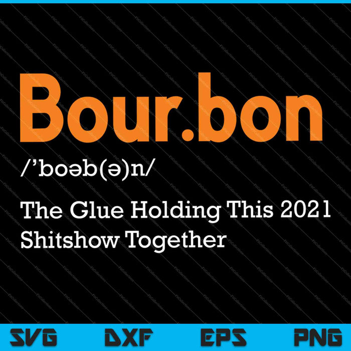 Bourbon The Glue Holding This 2021 Shitshow Together SVG PNG Cutting Printable Files
