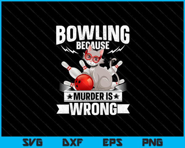 Bowling Because Murder is wrong Svg Cutting Printable Files
