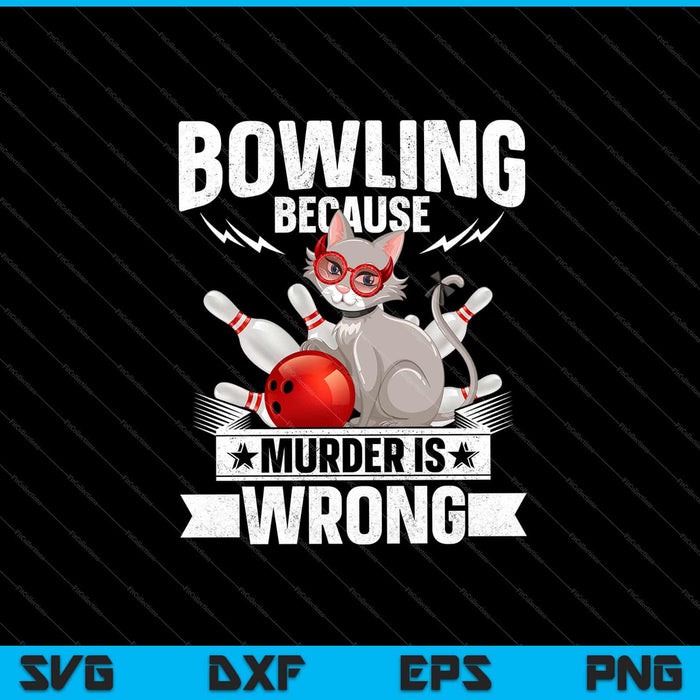 Bowling Because Murder is wrong Svg Cutting Printable Files