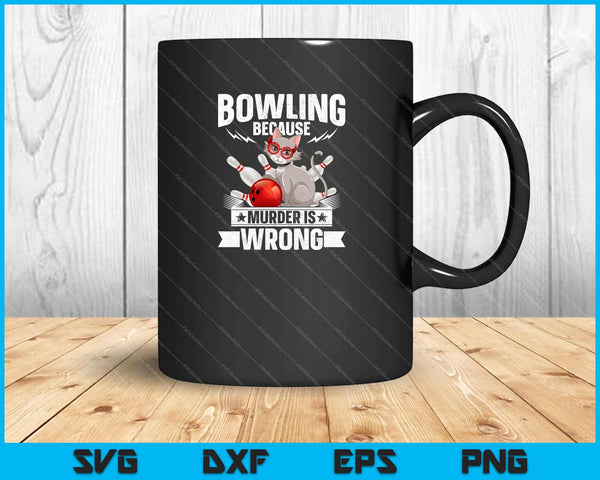 Bowling Because Murder is wrong Svg Cutting Printable Files