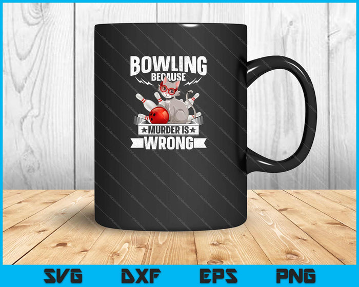 Bowling Because Murder is wrong Svg Cutting Printable Files