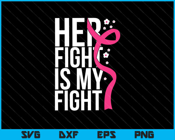 Borstkanker haar gevecht is mijn strijd tegen kanker SVG PNG snijden afdrukbare bestanden
