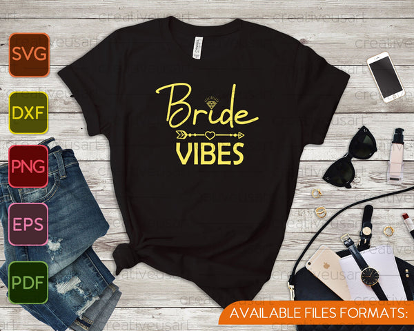 Novia Vibes fiesta de bodas SVG PNG cortando archivos imprimibles - on a t-shirt