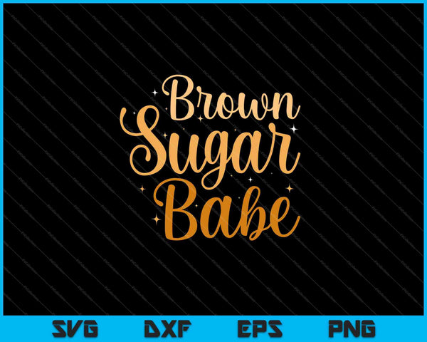 Brown Sugar Babe Orgullosas Mujeres Negras Orgullo Africano SVG PNG Cortando Archivos Imprimibles