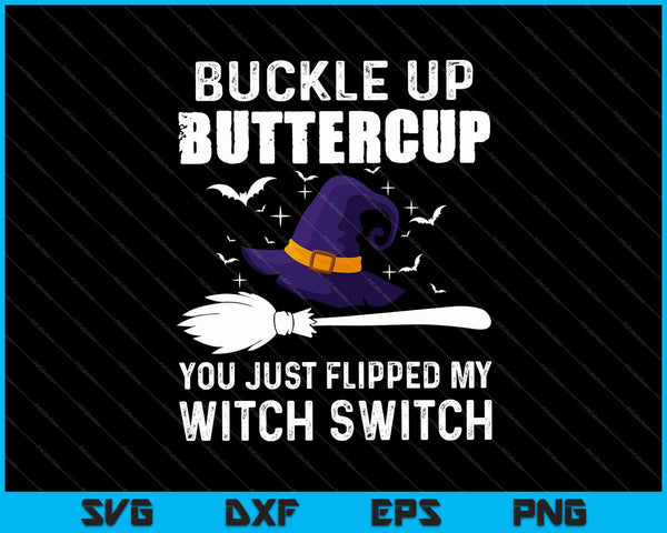 Buckle Up Buttercup Witch Switch SVG PNG Snijden afdrukbare bestanden
