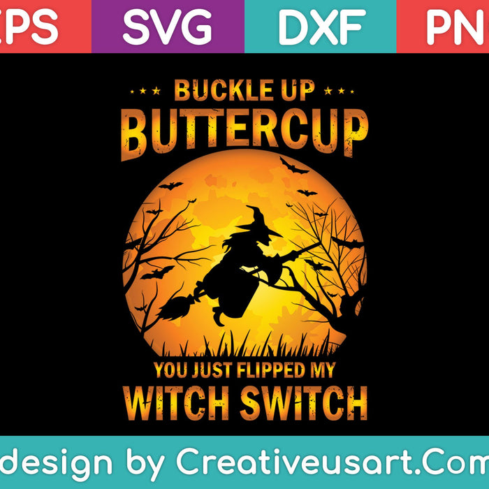 Buckle Up Buttercup Witch Switch SVG PNG Cutting Printable Files