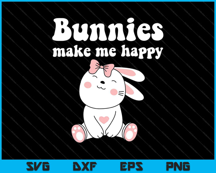 Bunnies Make Me Happy SVG PNG Cutting Printable Files