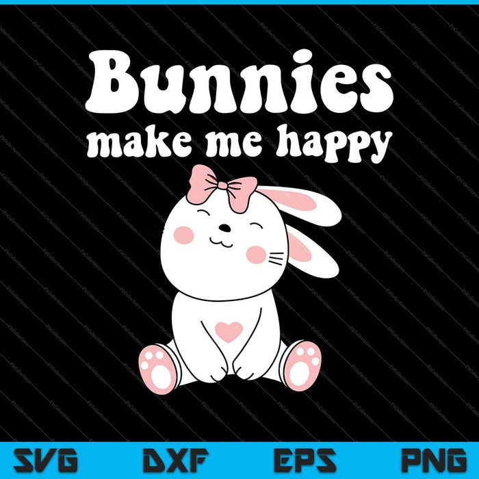 Bunnies Make Me Happy SVG PNG Cutting Printable Files