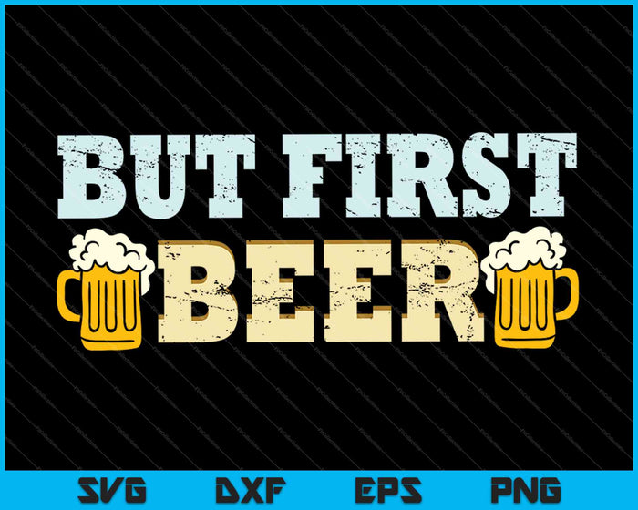 But First Beer SVG PNG Cutting Printable Files