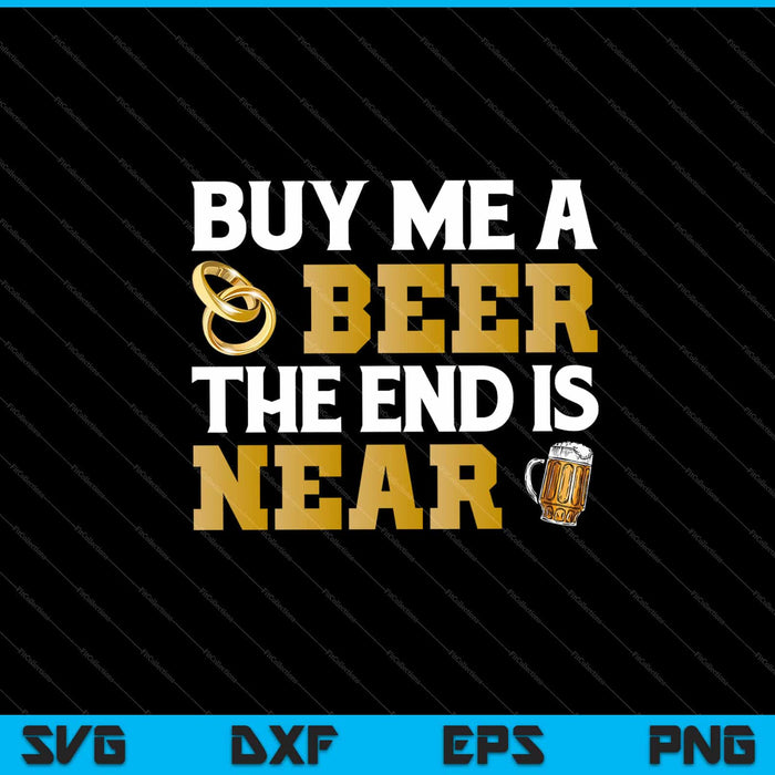 Buy Me a Beer End is Near Svg Cutting Printable Files