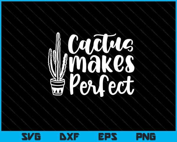 Cactus Makes Perfect Garden Svg Cutting Printable Files