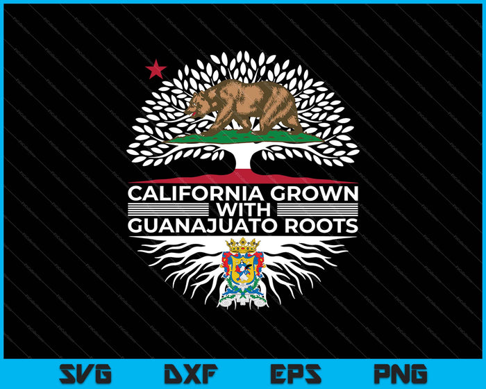 California Grown with Guanajuato Roots SVG PNG Cutting Printable Files