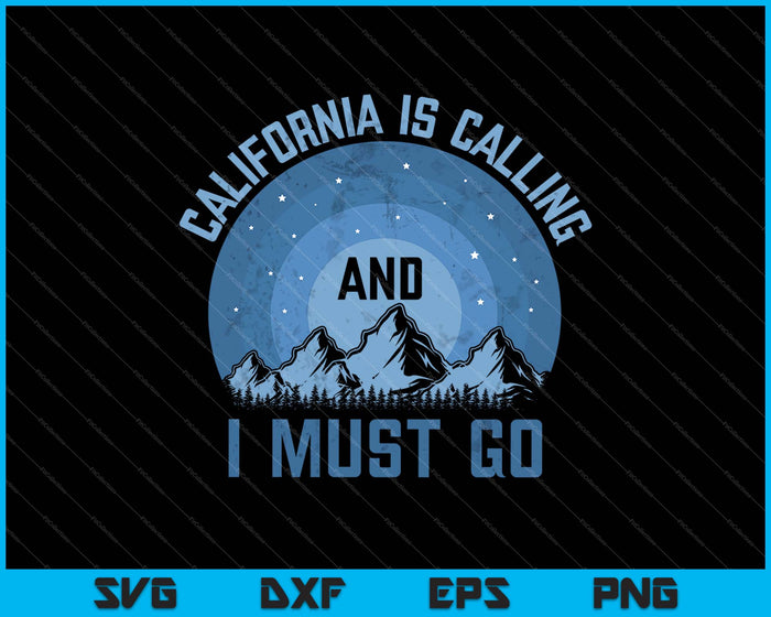 California Is Calling And I Must Go SVG PNG Cutting Printable Files