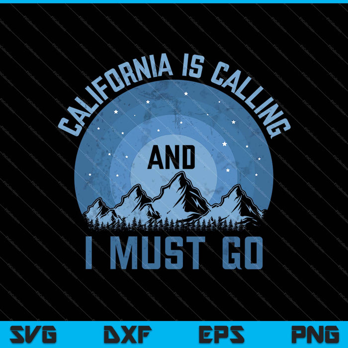 California Is Calling And I Must Go SVG PNG Cutting Printable Files