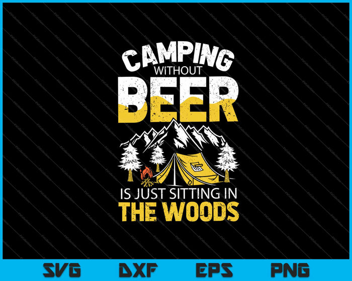 Acampar sin cerveza es simplemente sentarse en el bosque svg cortando archivos imprimibles