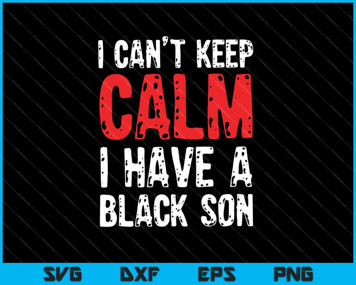 Kan niet kalm blijven, ik heb Black a Son SVG PNG snijden afdrukbare bestanden