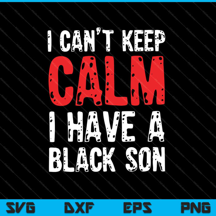 Kan niet kalm blijven, ik heb Black a Son SVG PNG snijden afdrukbare bestanden