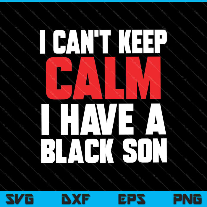 No puedo mantener la calma Tengo un hijo negro las vidas negras importan BLM SVG PNG Archivos imprimibles