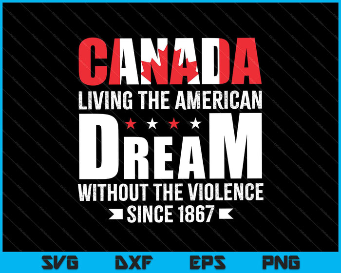 Canada leeft de Amerikaanse droom zonder het geweld SVG PNG afdrukbare bestanden