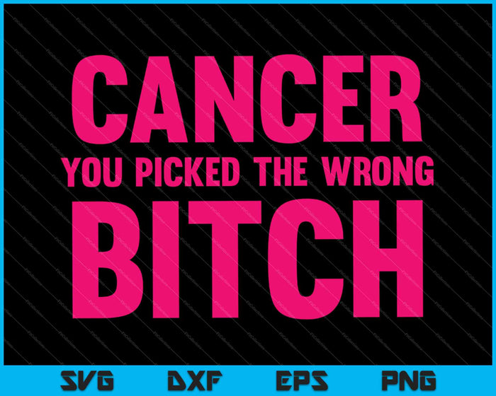 Cancer you picked the wrong Bitch funny breast cancer SVG PNG Cutting Printable Files