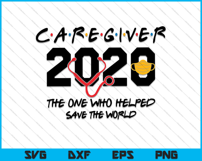 Caregiver 2020 The One Who Helped Save the world SVG PNG Cutting Printable Files