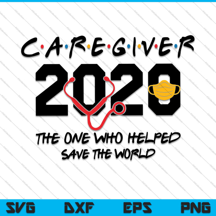 Caregiver 2020 The One Who Helped Save the world SVG PNG Cutting Printable Files