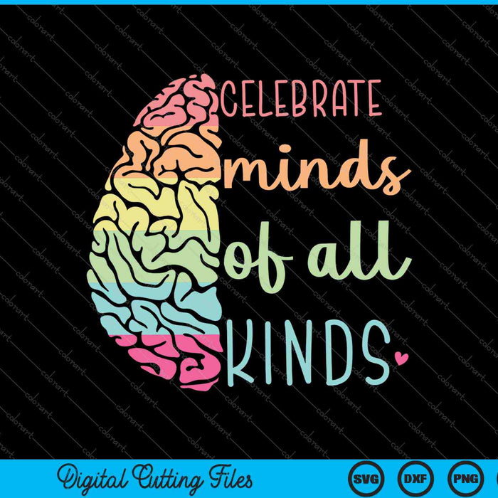 Celebrate Minds Of All Kinds Neurodiversity Autism Awareness SVG PNG Cutting Printable Files