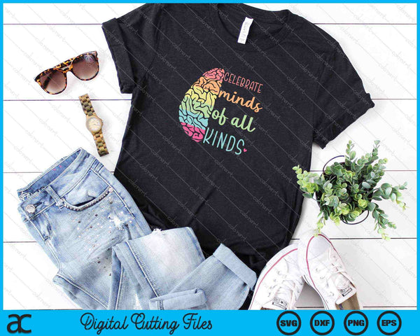 Celebre mentes de todo tipo Neurodiversidad Conciencia del autismo SVG PNG Cortando archivos imprimibles - on a t-shirt