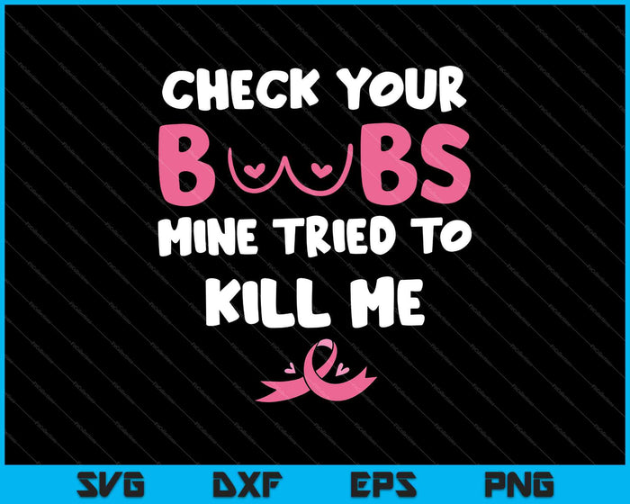 Check Your Boobs Mine Tried To Kill Me SVG PNG Cutting Printable Files