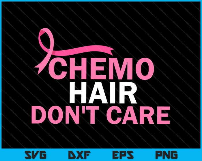 Chemo Hair Don't Care Shirt Breast Cancer Awareness SVG PNG Cutting Printable Files