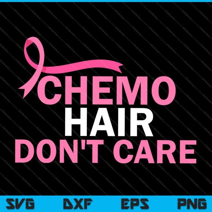Chemo Hair Don't Care Shirt Breast Cancer Awareness SVG PNG Cutting Printable Files