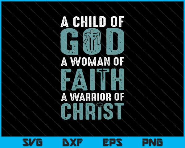 Child God Woman Faith Warrior Christ SVG PNG Cutting Printable Files