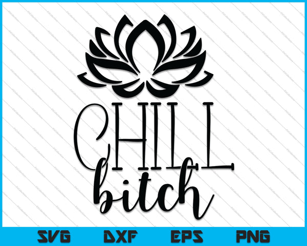 Chill Bitch SVG PNG Cortar archivos imprimibles