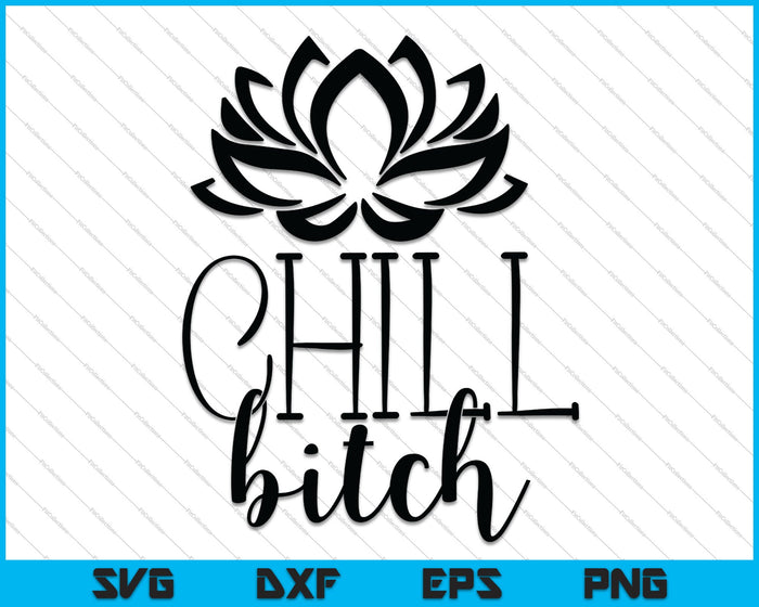 Chill Bitch SVG PNG Cutting Printable Files