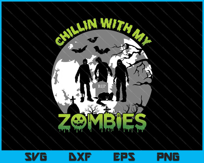 Chillin With My Zombies Halloween Boys Kids Zombie Gift SVG PNG Cutting Printable Files