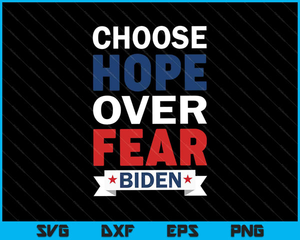 Elija esperanza sobre miedo Biden SVG PNG cortando archivos imprimibles