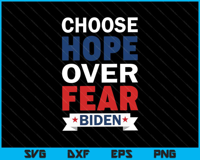 Choose Hope Over Fear Biden SVG PNG Cutting Printable Files