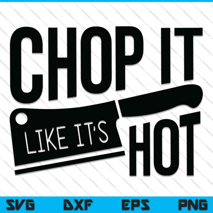 Chop It Like It's Hot SVG PNG Cutting Printable Files