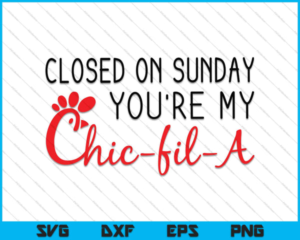 Cerrado el domingo Eres mi Chic-Fil-A SVG PNG cortando archivos imprimibles