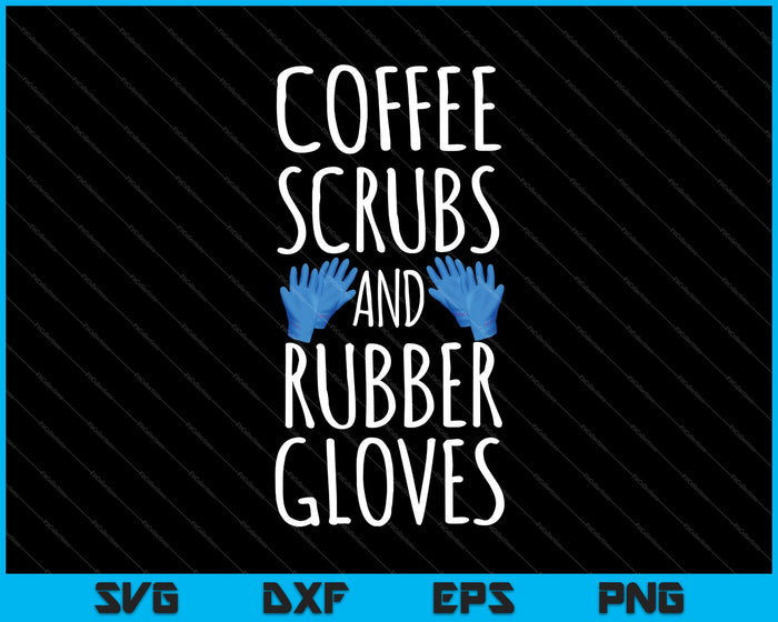 Koffie scrubs en rubberen handschoenen verpleegkundige cadeau SVG PNG snijden afdrukbare bestanden