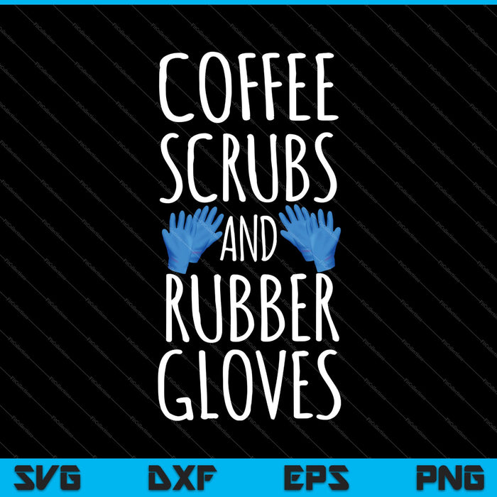 Koffie scrubs en rubberen handschoenen verpleegkundige cadeau SVG PNG snijden afdrukbare bestanden