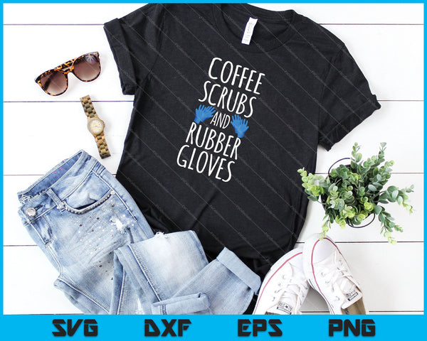 Koffie scrubs en rubberen handschoenen verpleegkundige cadeau SVG PNG snijden afdrukbare bestanden - on a t-shirt